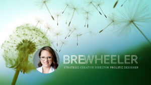 Bre Wheeler: Strategic Creative Director, Prolific Designer